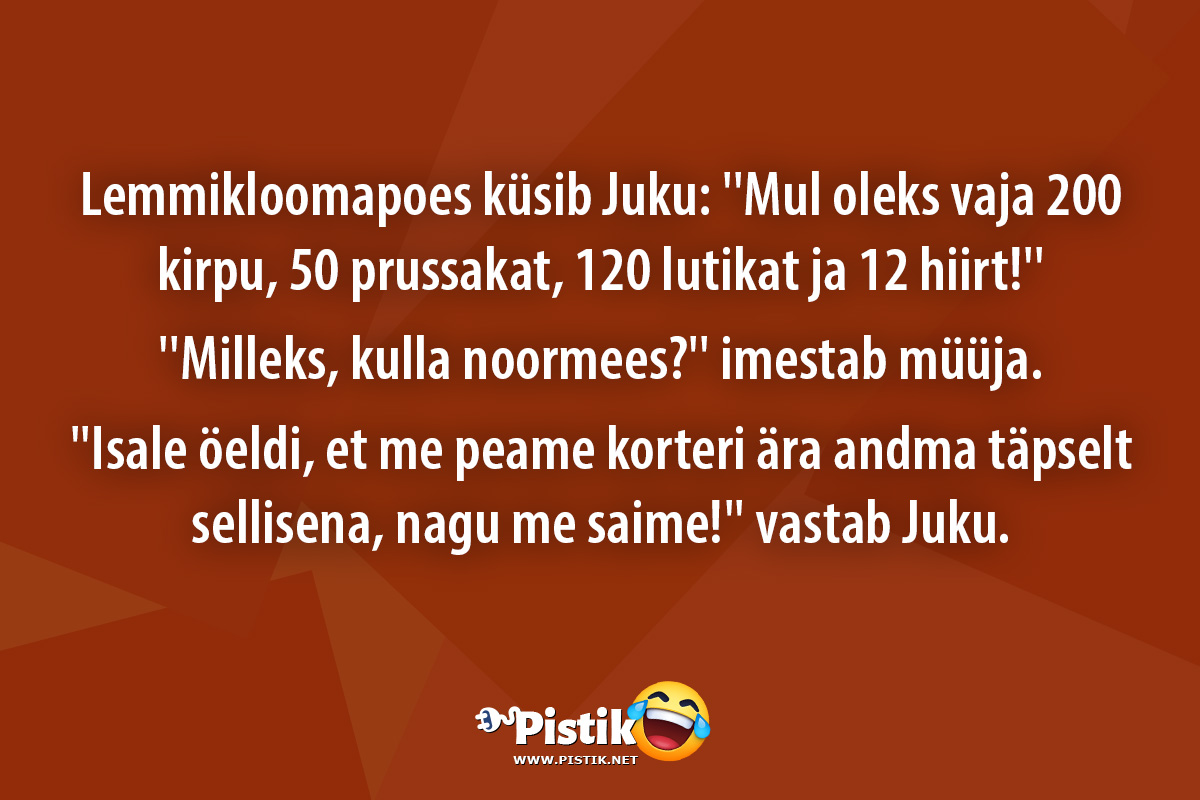 Lemmikloomapoes küsib Juku: ''Mul oleks vaja 200 kirpu, ...