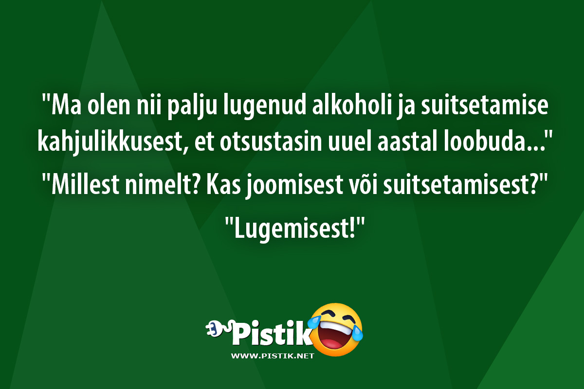  Ma olen nii palju lugenud alkoholi ja suitsetamise kah ...