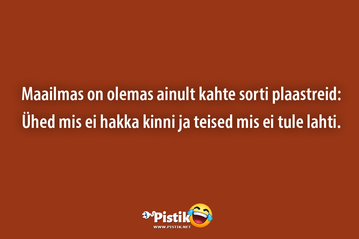 Maailmas on olemas ainult kahte sorti plaastreid: ...