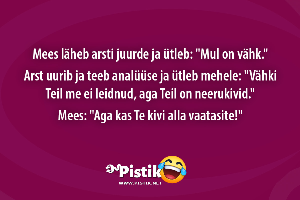 Mees läheb arsti juurde ja ütleb: Mul on vähk. Arst uu ...