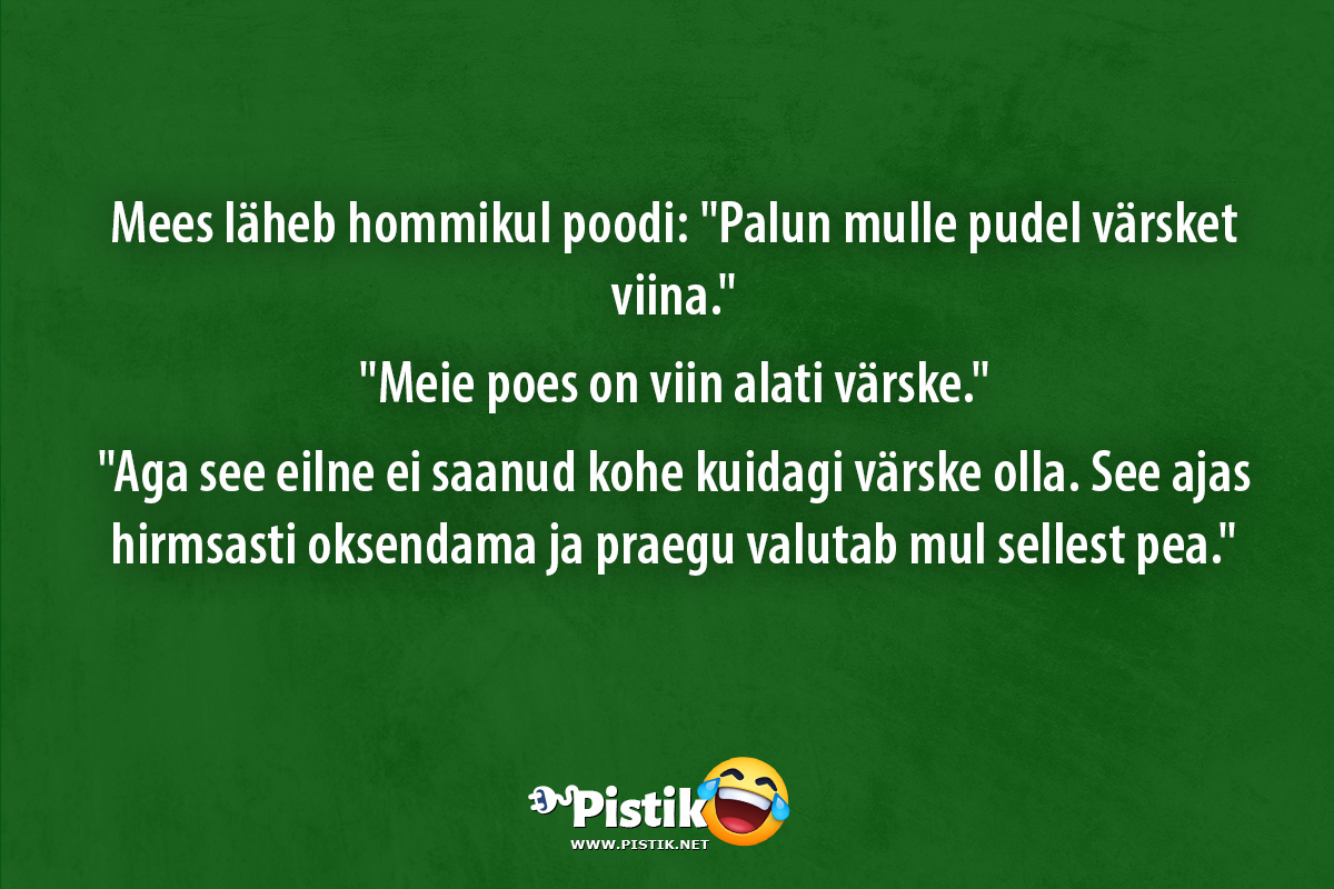 Mees läheb hommikul poodi: Palun mulle pudel värsket v ...