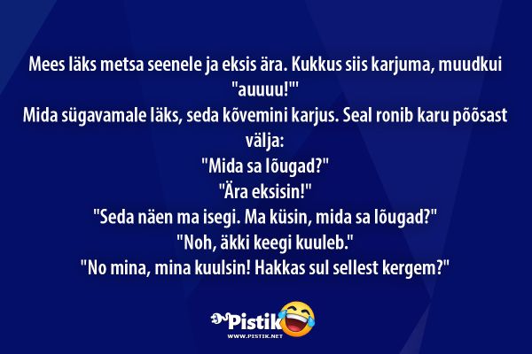 Mees läks metsa seenele ja eksis ära. Kukkus siis karju ...