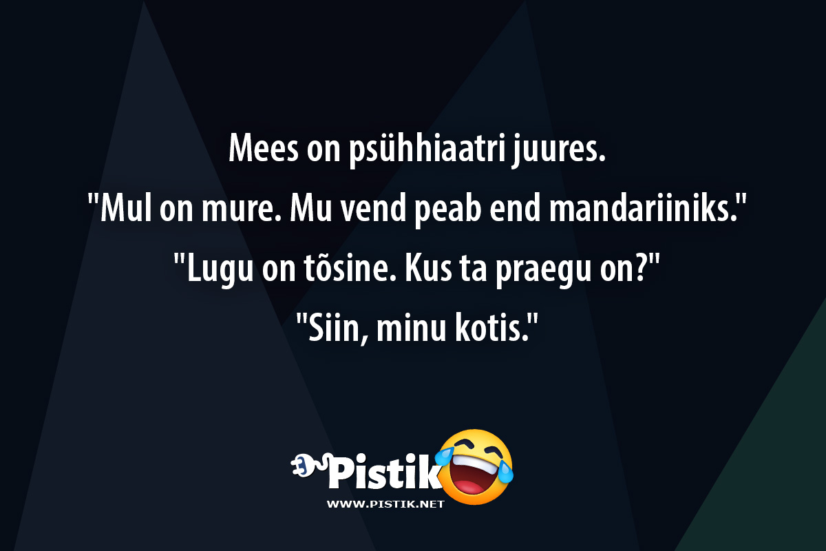 Mees on psühhiaatri juures. Mul on mure. Mu vend ...