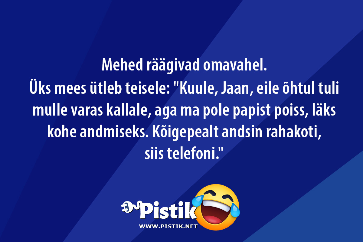 Mehed räägivad omavahel.Üks mees ütleb teisele: ...