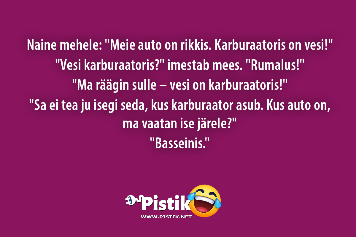 Naine mehele: Meie auto on rikkis. Karburaatoris on ve ...