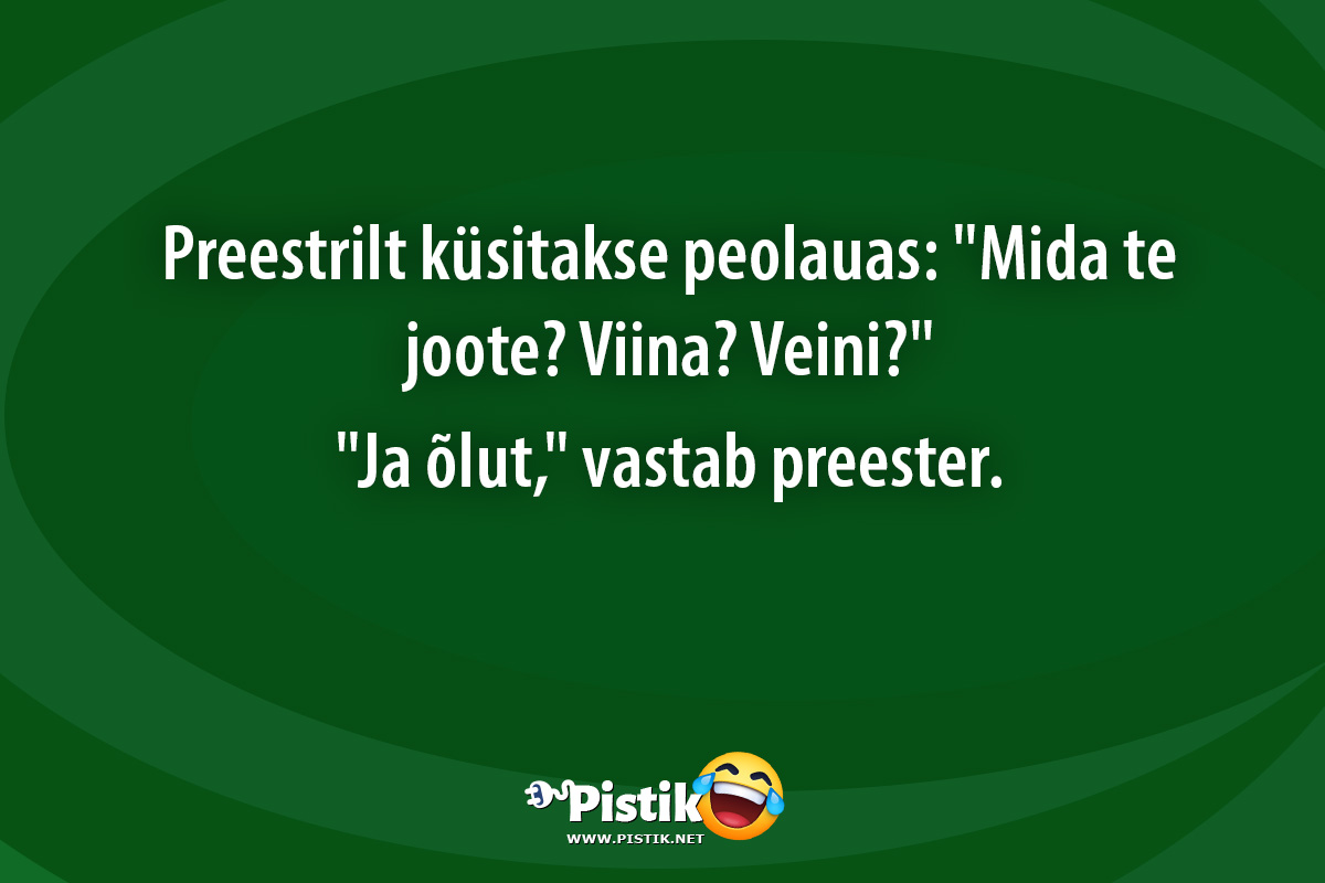 Preestrilt küsitakse peolauas: Mida te joote? Viina? V ...