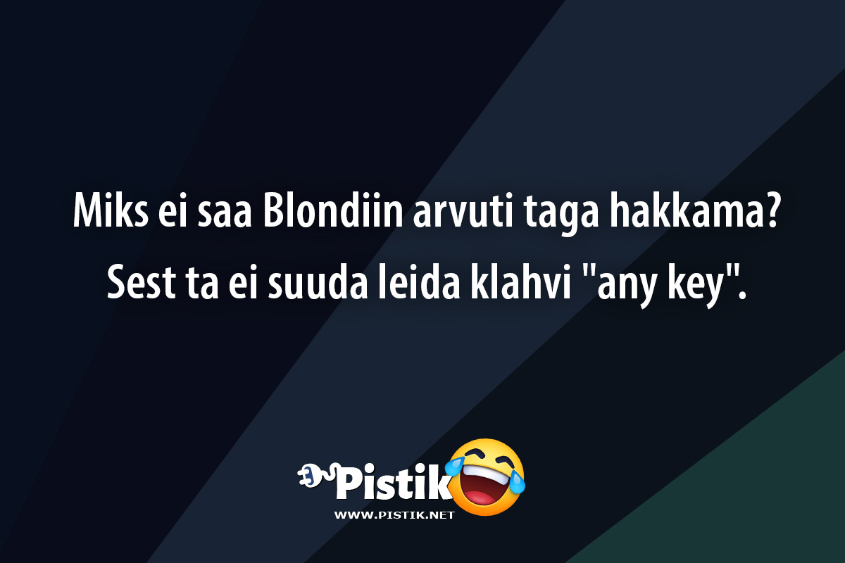 Miks ei saa Blondiin arvuti taga hakkama?Sest ta ...