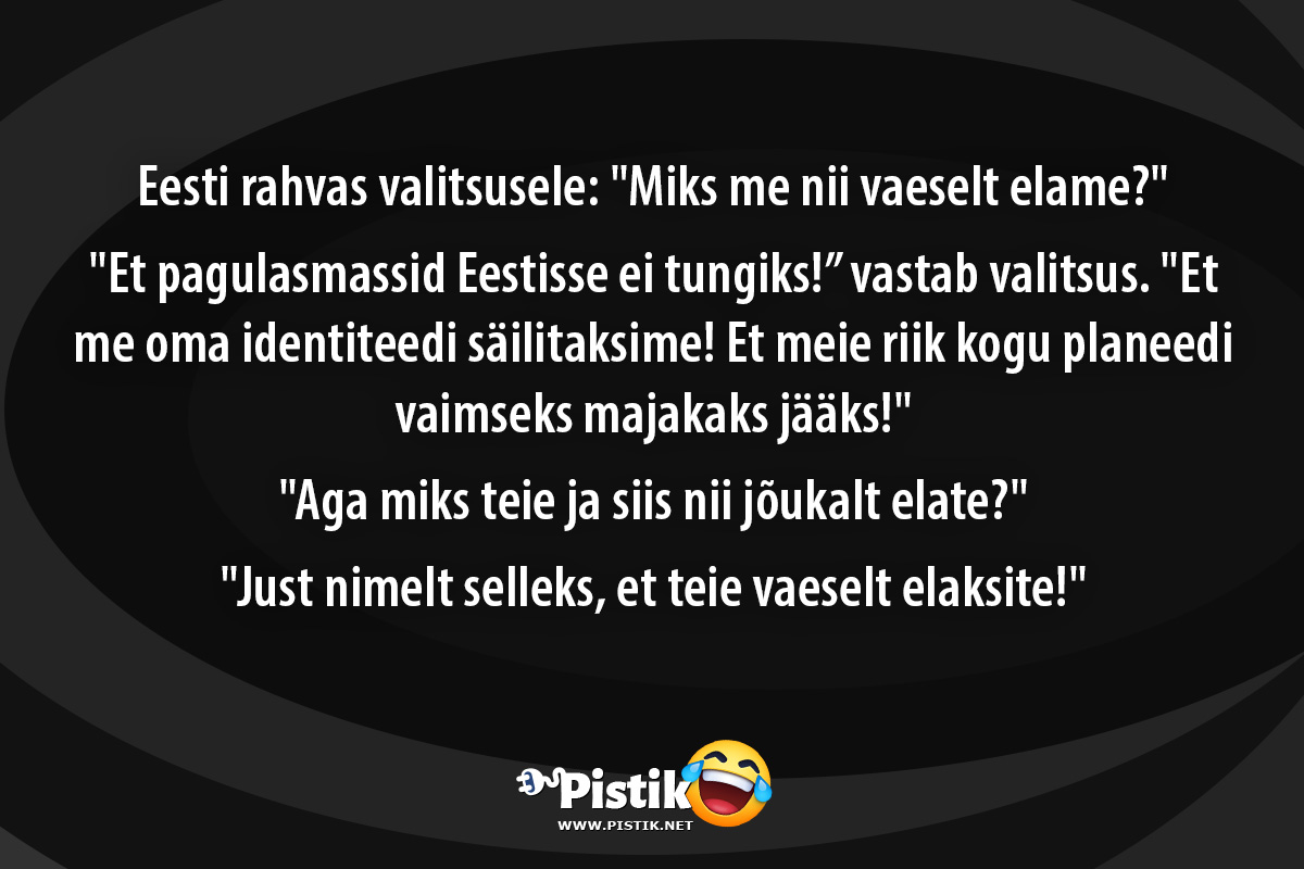 Eesti rahvas valitsusele: Miks me nii vaeselt elame? ...