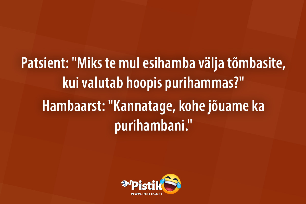 Patsient: Miks te mul esihamba välja tõmbasite, kui va ...