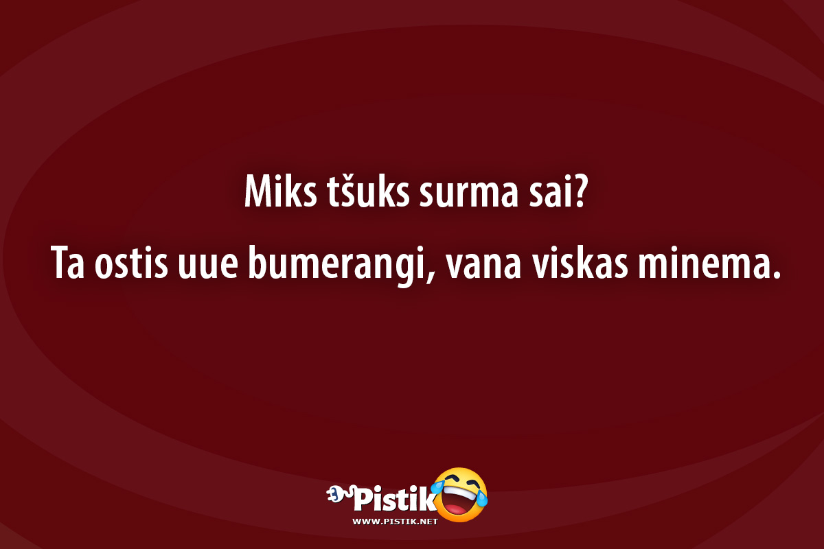 Miks tšuks surma sai?Ta ostis uue bumerangi, vana ...