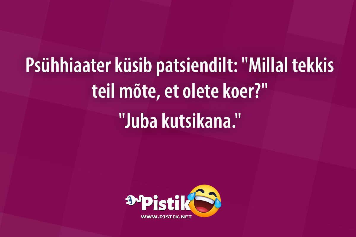 Psühhiaater küsib patsiendilt: Millal tekkis teil mõte ...