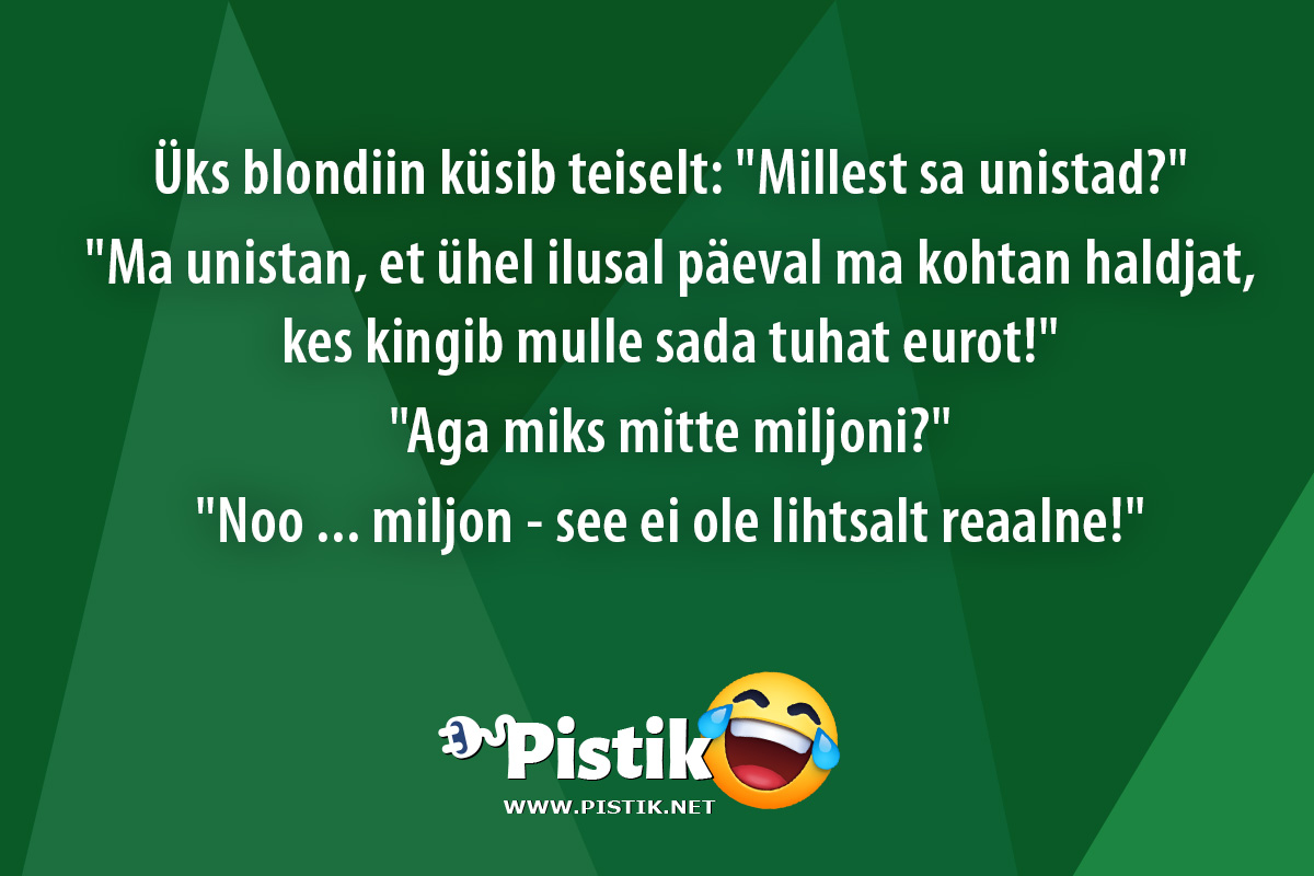 Üks blondiin küsib teiselt: Millest sa unistad? ...