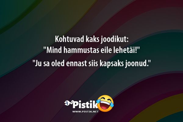 Kohtuvad kaks joodikut: Mind hammustas eile lehetäi! ... Kohtuvad kaks joodikut: Mind hammustas eile lehetäi! ...