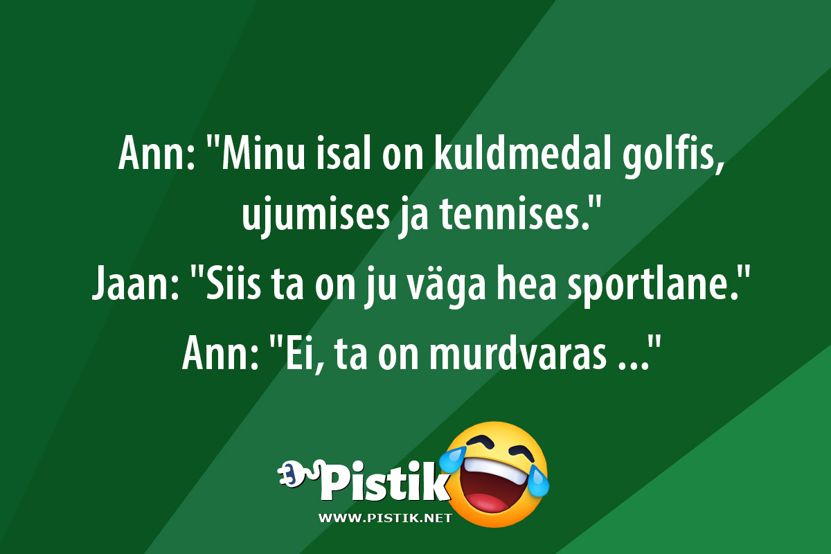 Ann: Minu isal on kuldmedal golfis, ujumises ja tennis ...