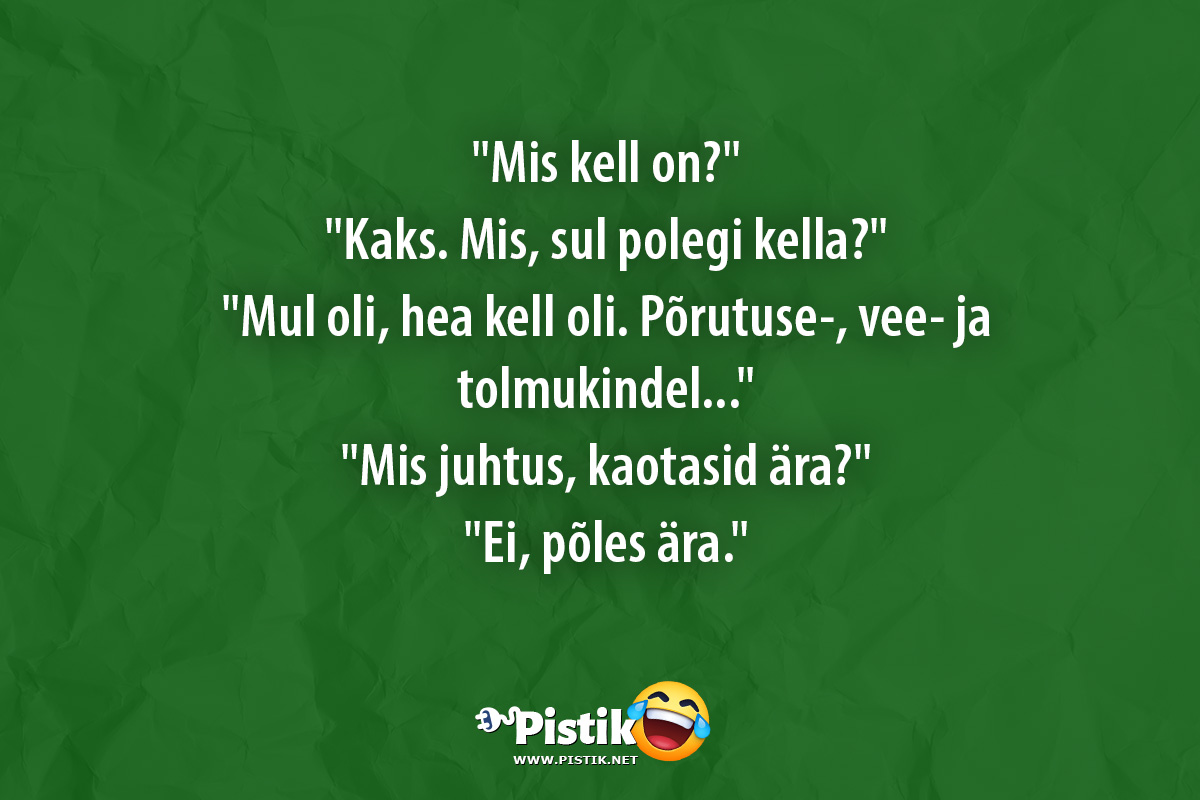  Mis kell on? Kaks. Mis, sul polegi kella? ...