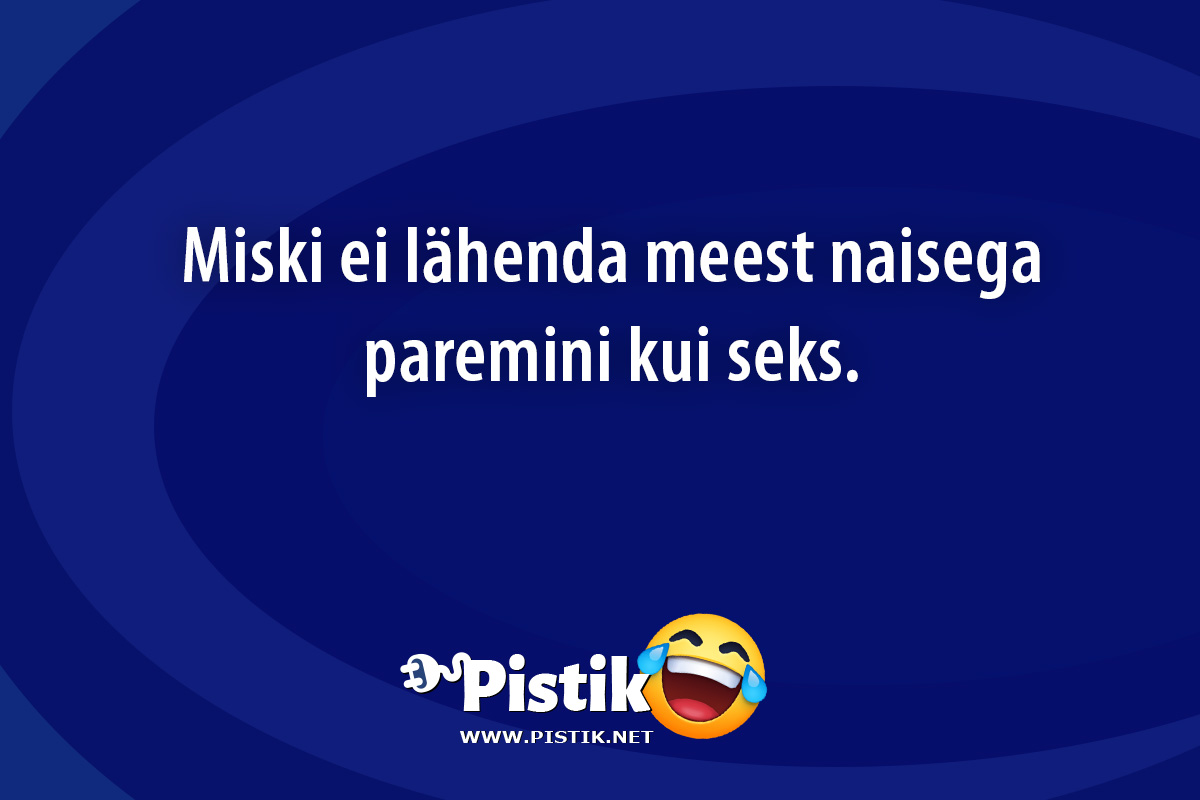 Miski ei lähenda meest naisega paremini kui seks. ...