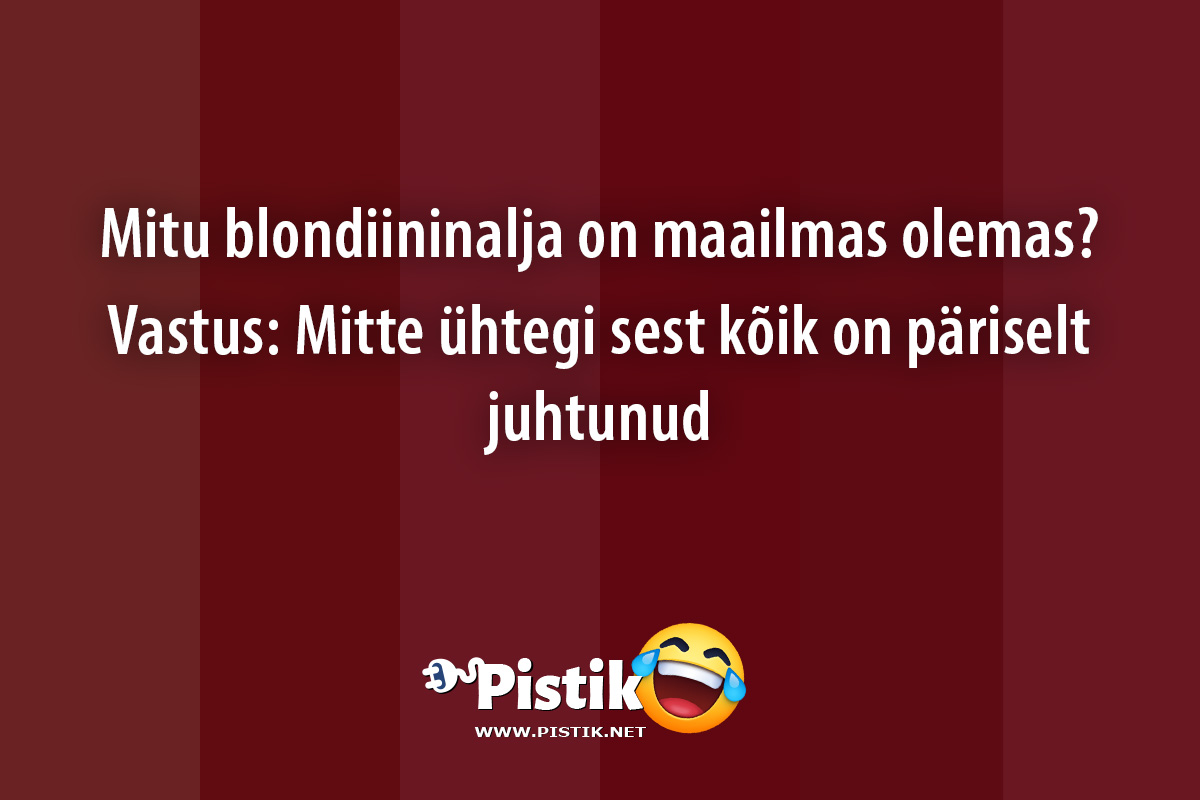 Mitu blondiininalja on maailmas olemas?Vastus: Mi ...