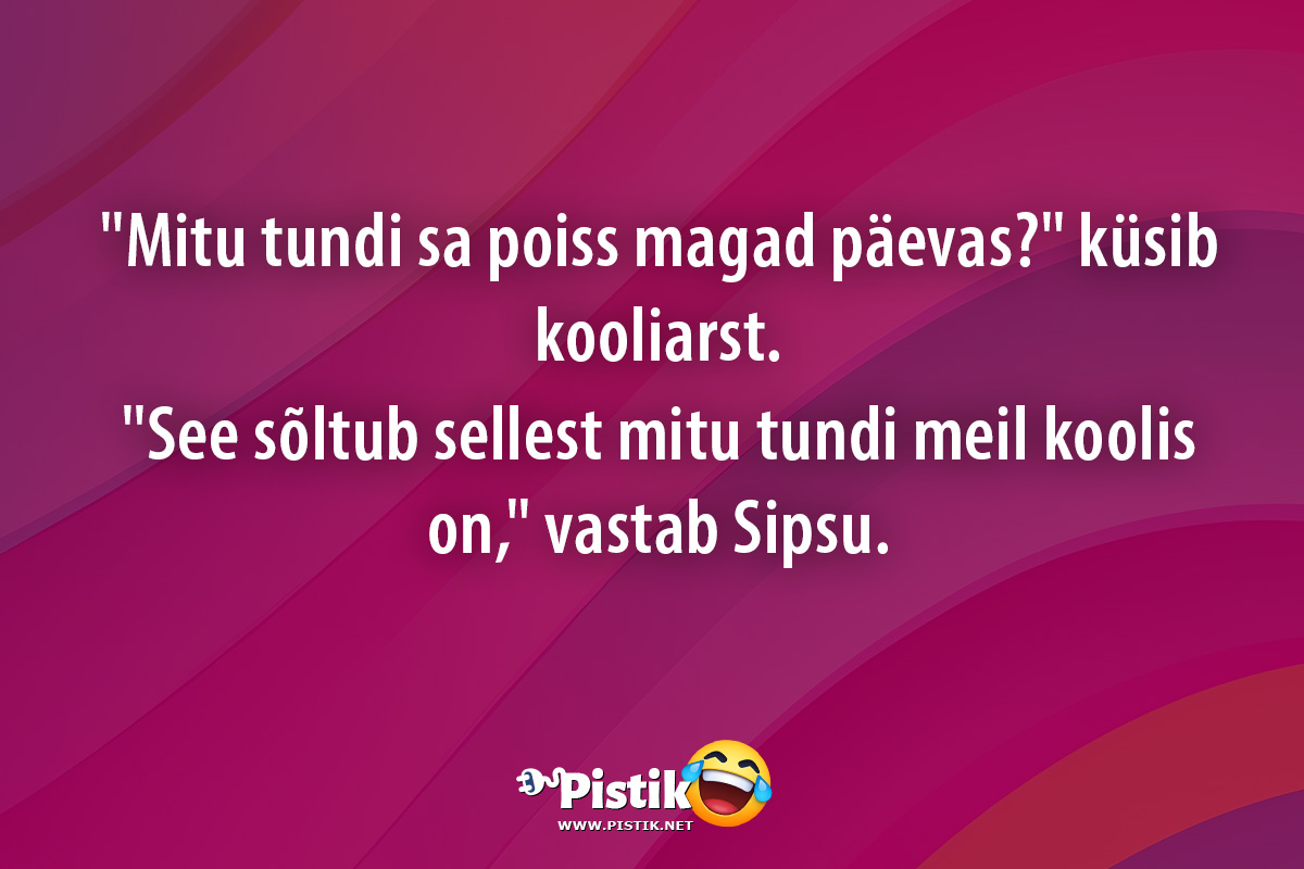  Mitu tundi sa poiss magad päevas? küsib kooliarst. ...