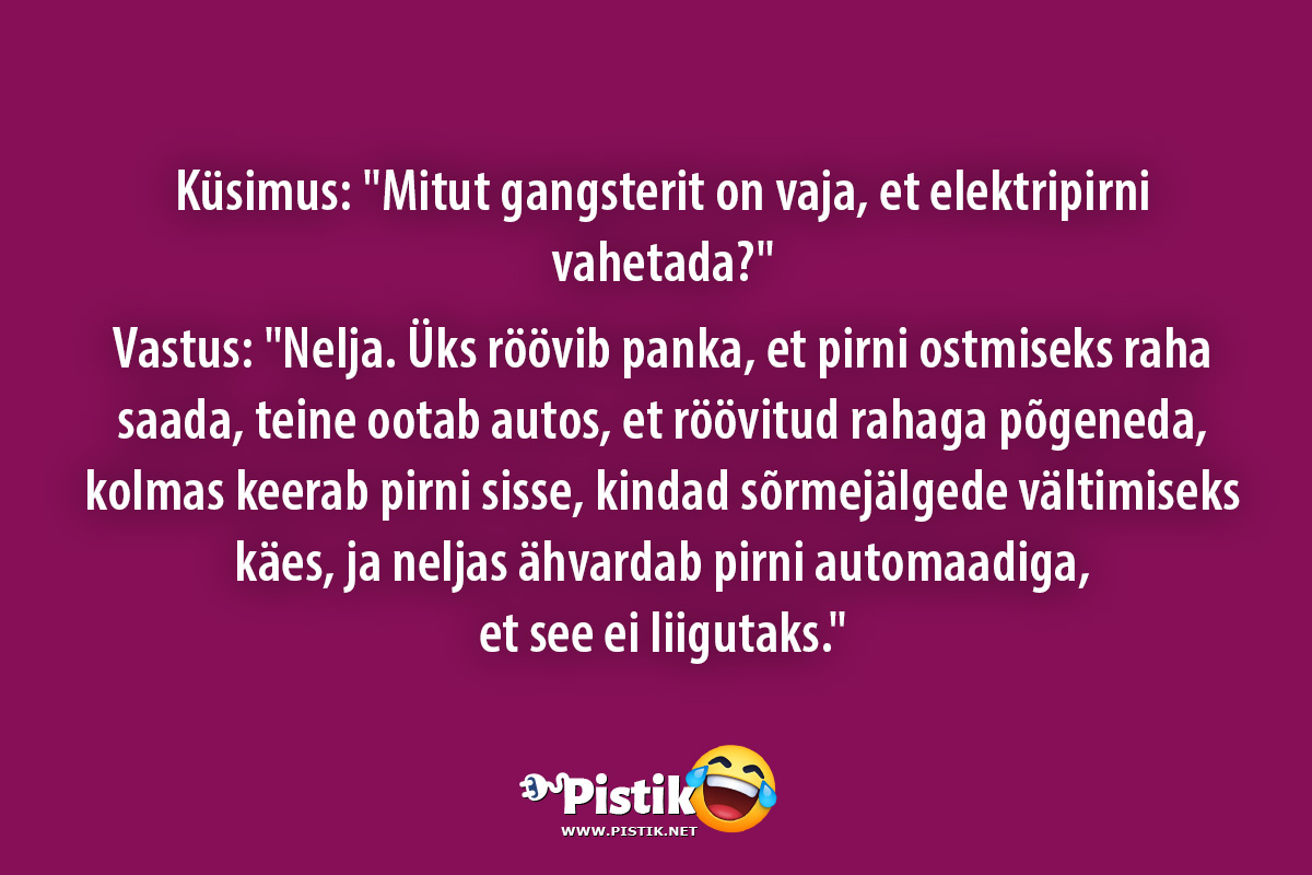 Küsimus: Mitut gangsterit on vaja, et elektripirni vah ...