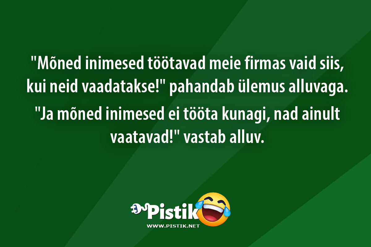  Mõned inimesed töötavad meie firmas vaid siis, kui nei ...