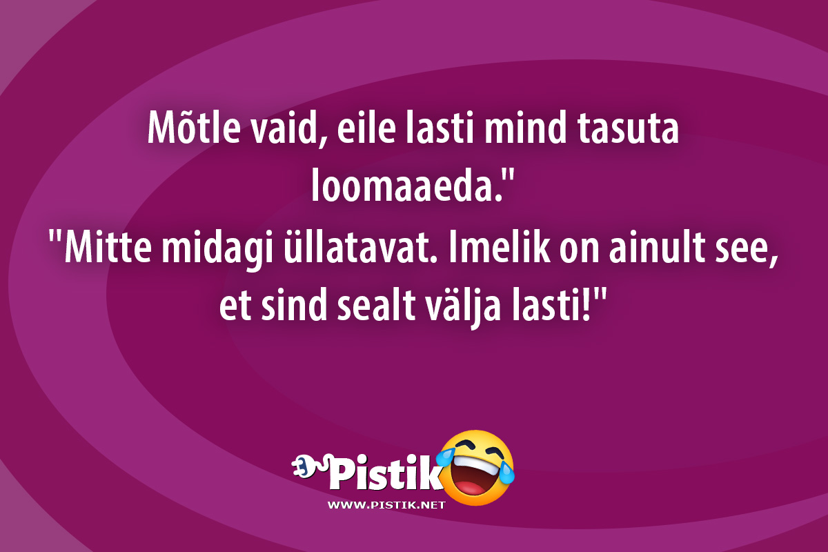 Mõtle vaid, eile lasti mind tasuta loomaaeda. Mi ...