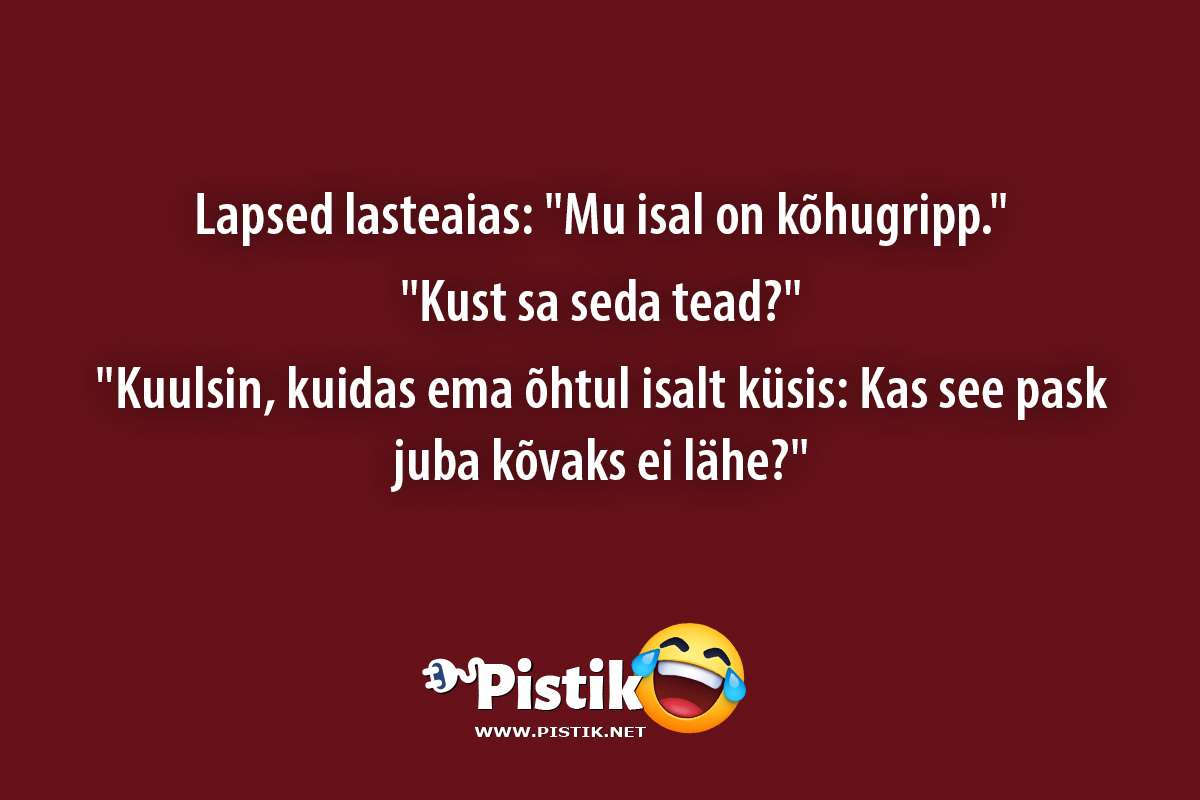 Lapsed lasteaias: Mu isal on kõhugripp. Kust s ...