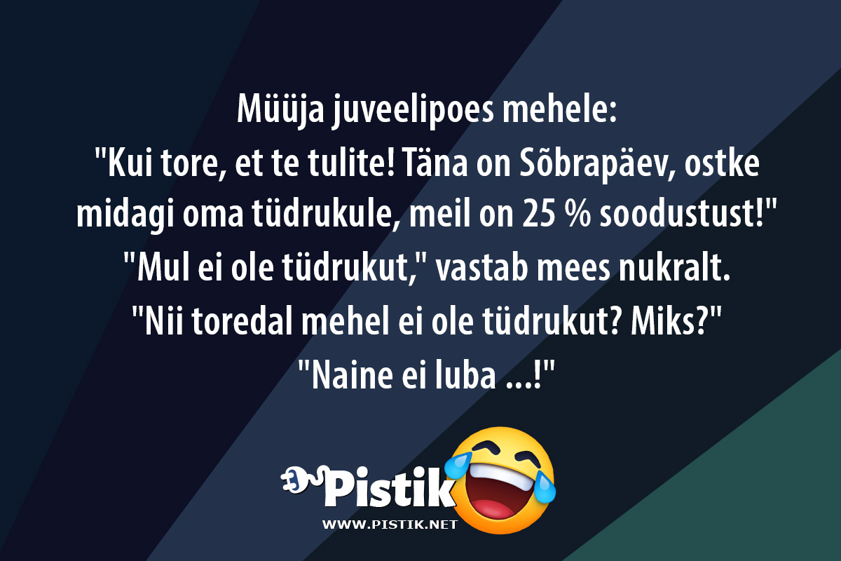 Müüja juveelipoes mehele: Kui tore, et te tulite! ...