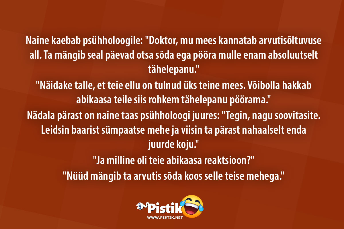 Naine kaebab psühholoogile: Doktor, mu mees kannatab a ...