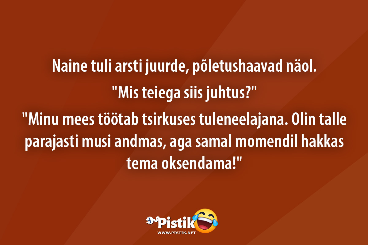 Naine tuli arsti juurde, põletushaavad näol. Mis teiega ...