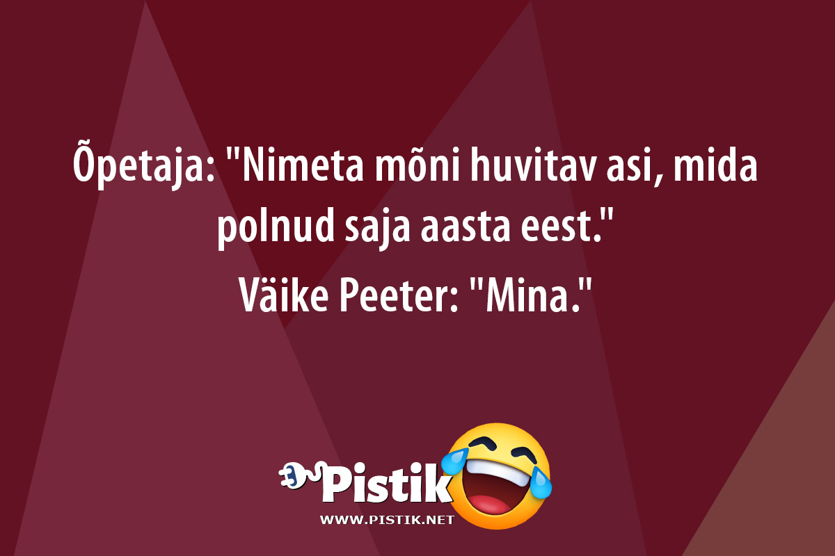 Õpetaja: Nimeta mõni huvitav asi, mida polnud saja aas ...