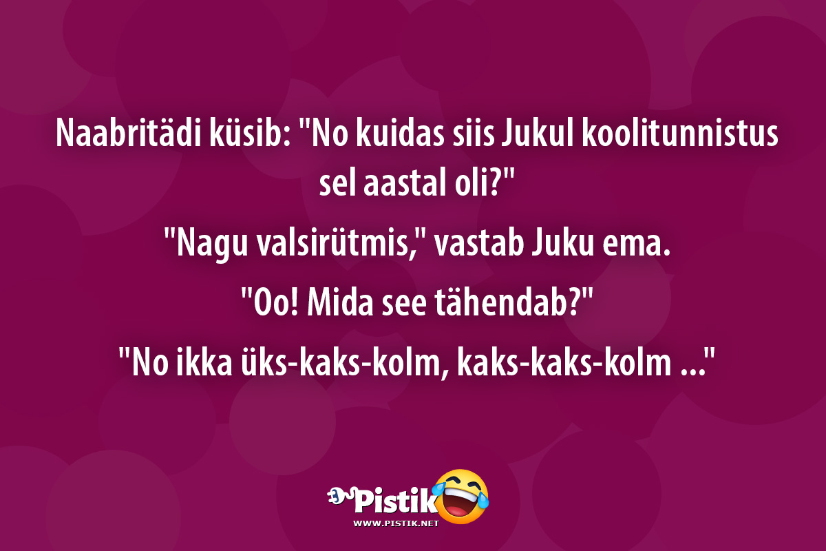 Naabritädi küsib: No kuidas siis Jukul koolitunnistus ...