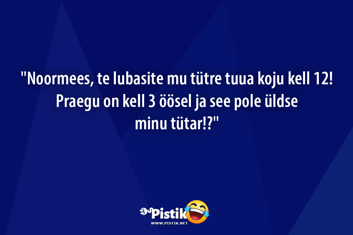  Noormees, te lubasite mu tütre tuua koju kell 12! Prae ...