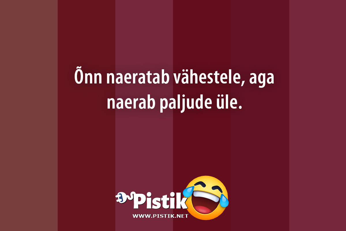 Õnn naeratab vähestele, aga naerab paljude üle. ...