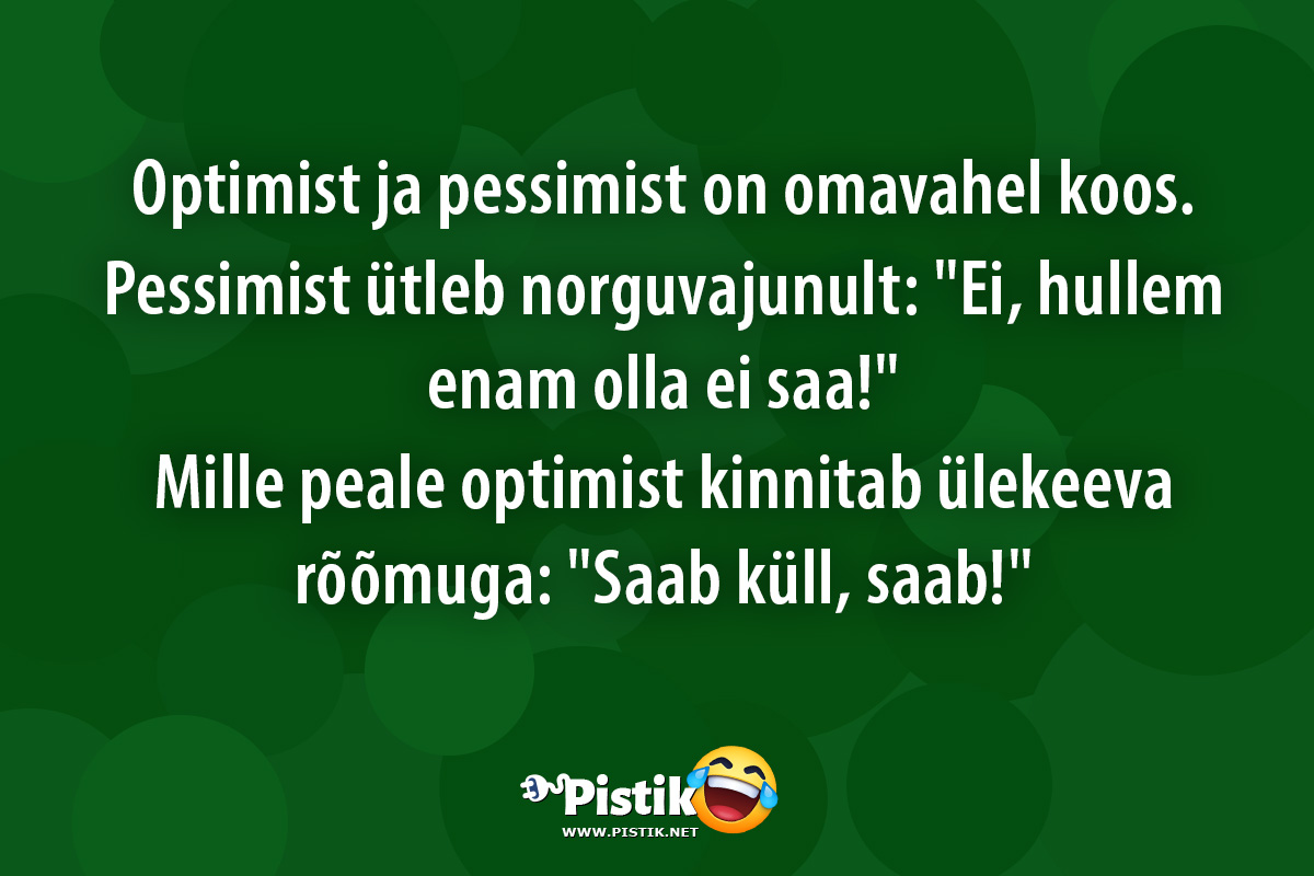 Optimist ja pessimist on omavahel koos.Pessimist ...