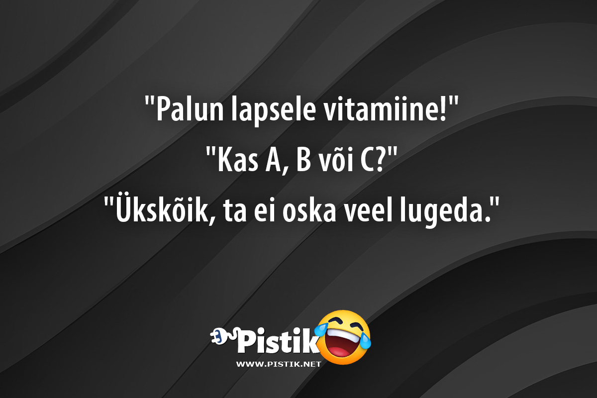  Palun lapsele vitamiine! Kas A, B või C? ...