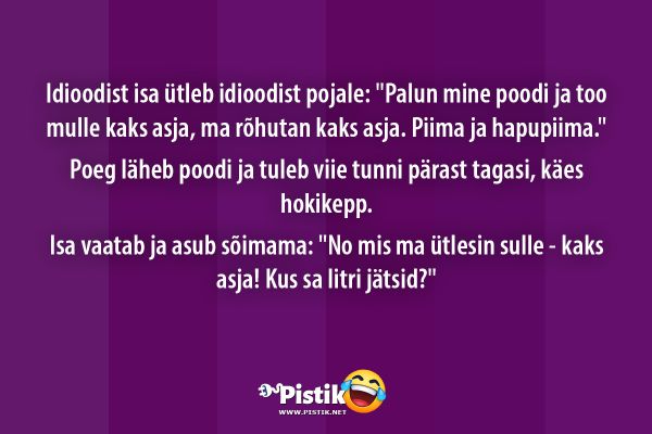 Idioodist isa ütleb idioodist pojale:  Palun mine poodi ...