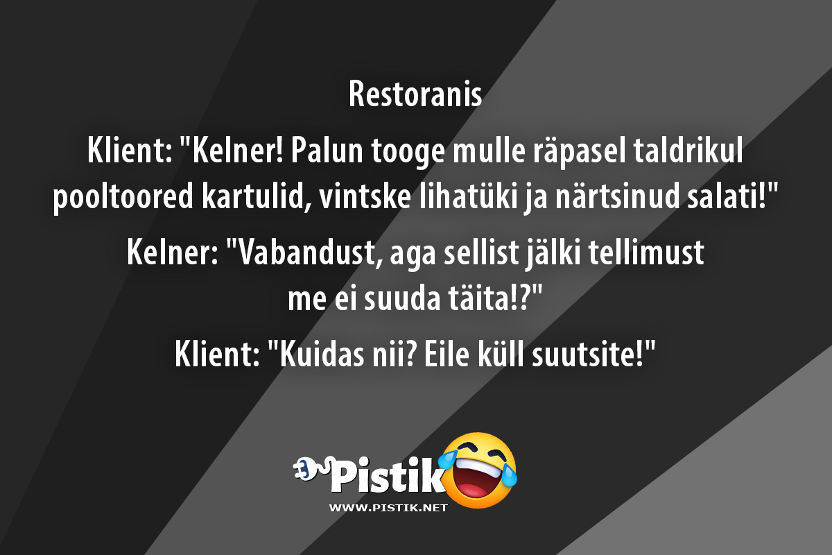 RestoranisKlient: Kelner! Palun tooge mulle räpa ...