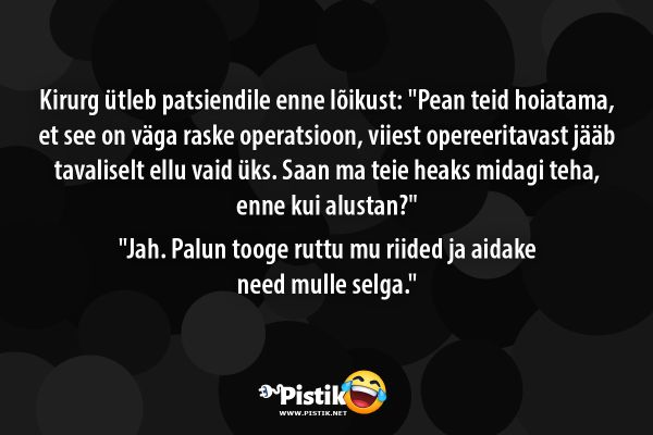 Kirurg ütleb patsiendile enne lõikust: Pean teid hoiat ...