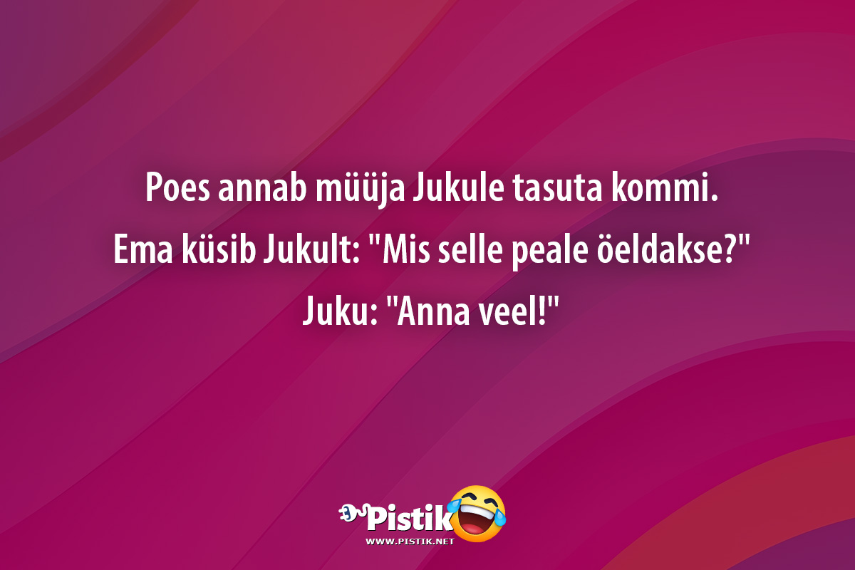 Poes annab müüja Jukule tasuta kommi.Ema küsib Ju ...