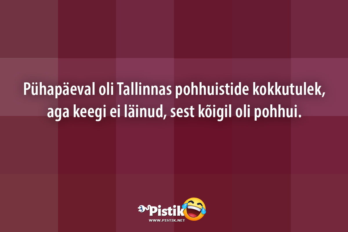 Pühapäeval oli Tallinnas pohhuistide kokkutulek, aga ke ...