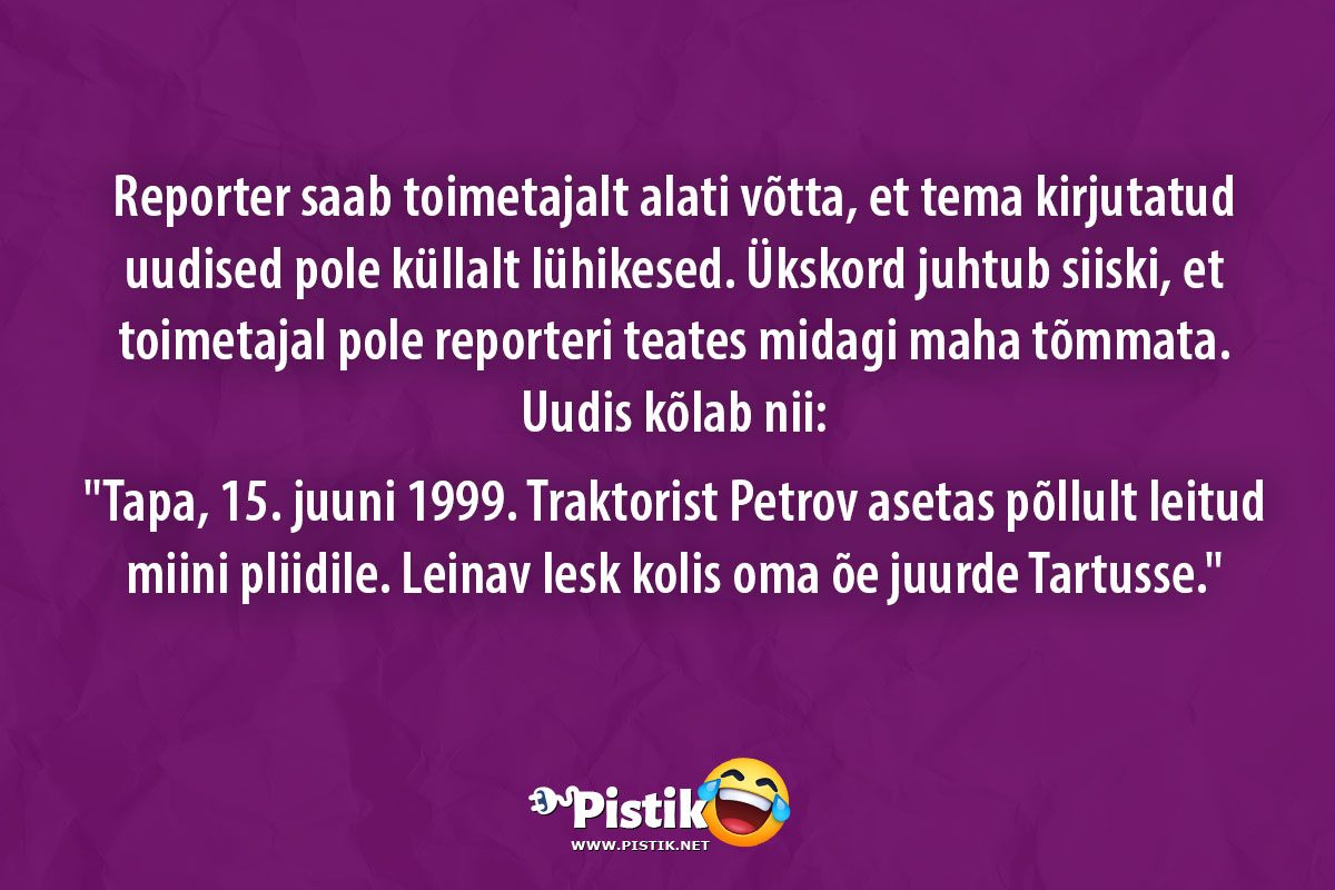 Reporter saab toimetajalt alati võtta, et tema kirjutat ...