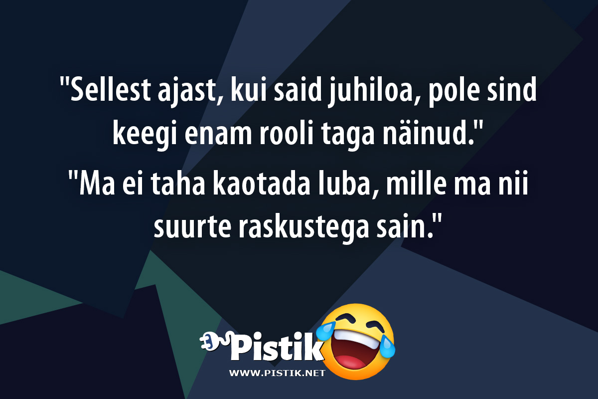  Sellest ajast, kui said juhiloa, pole sind keegi enam ...