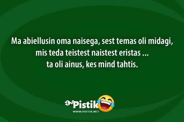 Ma abiellusin oma naisega, sest temas oli midagi, mis t ...