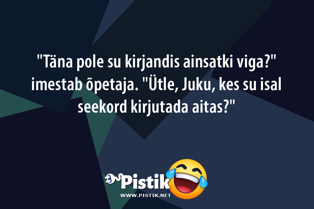  Täna pole su kirjandis ainsatki viga? imestab õpetaja ...