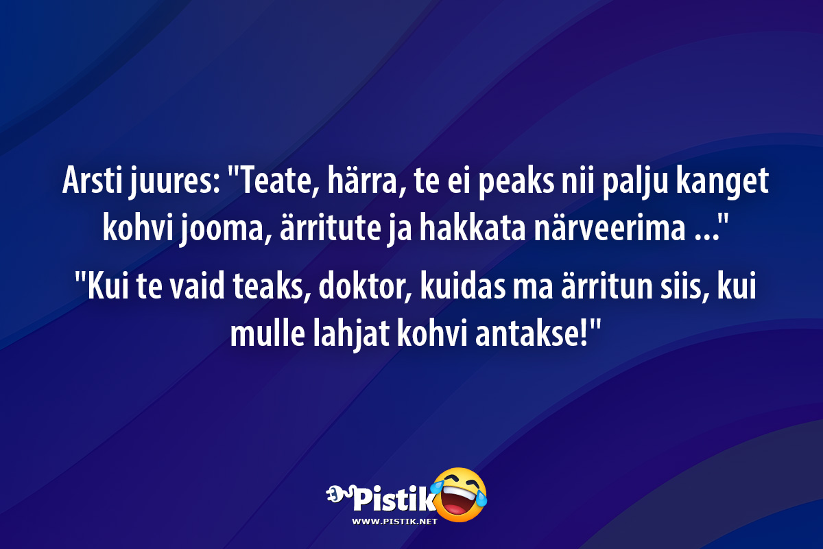 Arsti juures: Teate, härra, te ei peaks nii palju kang ...