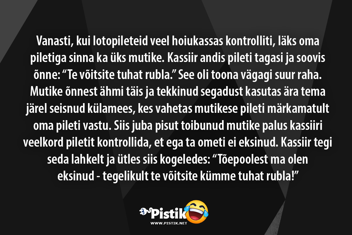 Vanasti, kui lotopileteid veel hoiukassas kontrolliti, ...