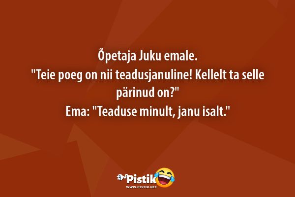 Õpetaja Juku emale. Teie poeg on nii teadusjanuline! K ...