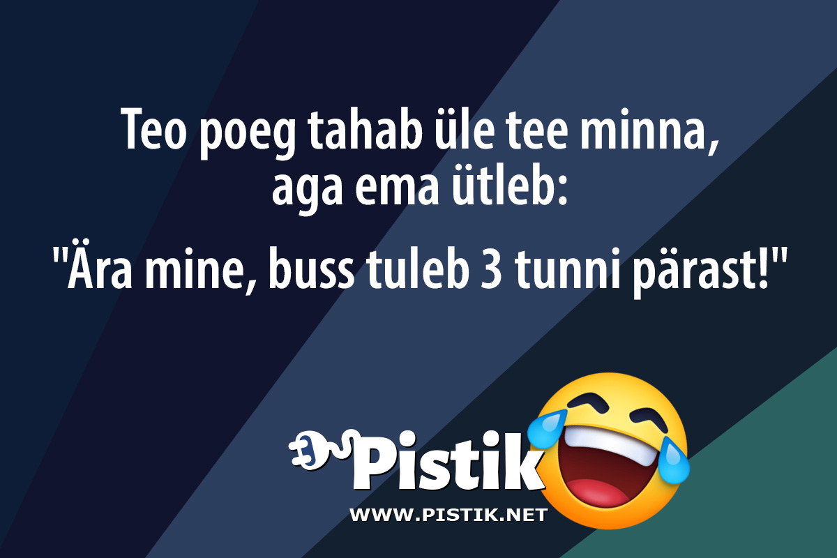 Teo poeg tahab üle tee minna, aga ema ütleb: Ära ...