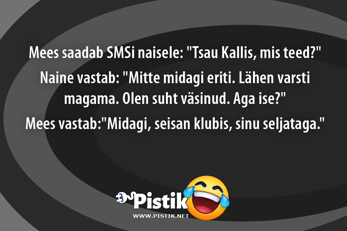 Mees saadab SMSi naisele: Tsau Kallis, mis teed? ...