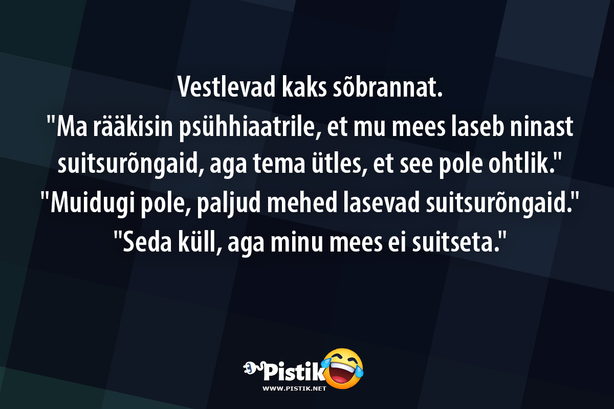 Vestlevad kaks sõbrannat. Ma rääkisin psühhiaatri ...